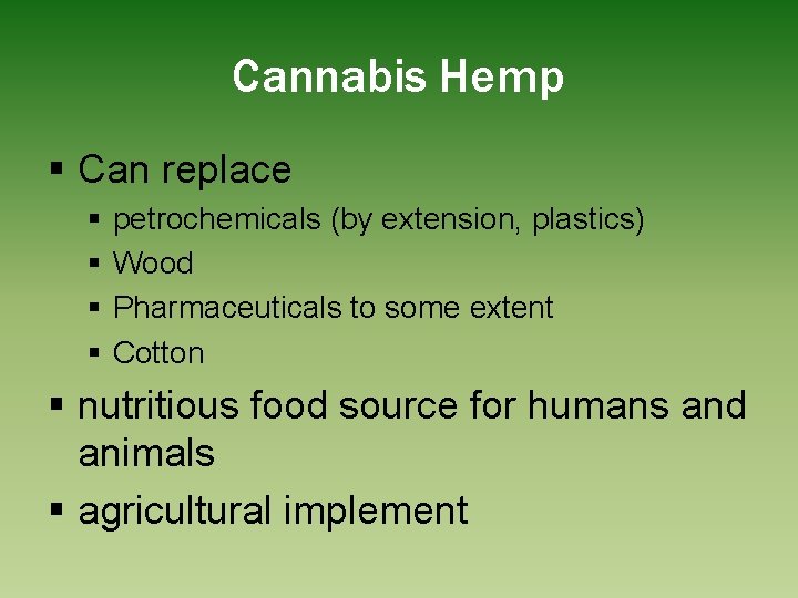 Cannabis Hemp § Can replace § § petrochemicals (by extension, plastics) Wood Pharmaceuticals to