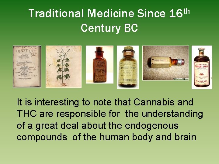 Traditional Medicine Since 16 th Century BC It is interesting to note that Cannabis