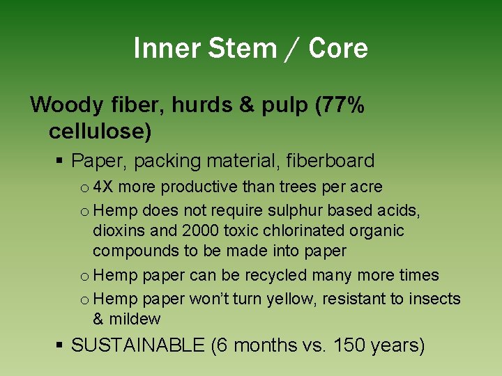 Inner Stem / Core Woody fiber, hurds & pulp (77% cellulose) § Paper, packing
