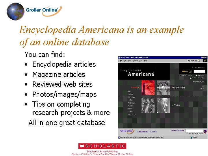 Encyclopedia Americana is an example of an online database You can find: • Encyclopedia