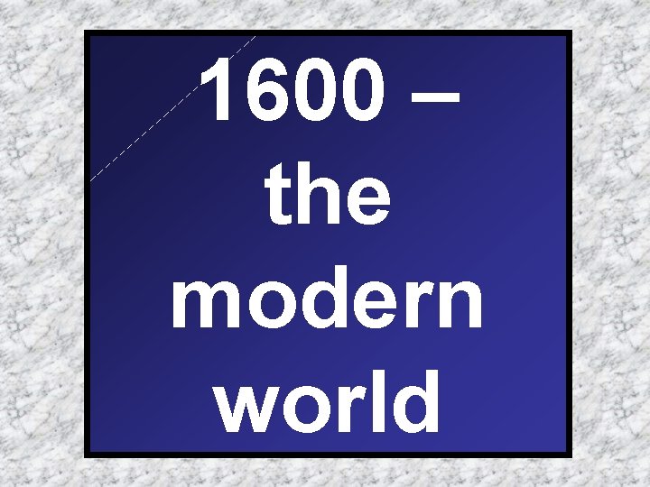 1600 – the modern world 
