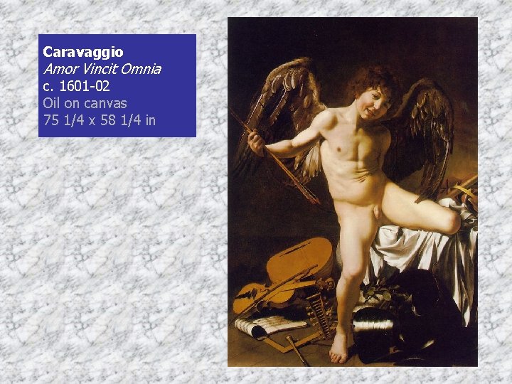 Caravaggio Amor Vincit Omnia c. 1601 -02 Oil on canvas 75 1/4 x 58