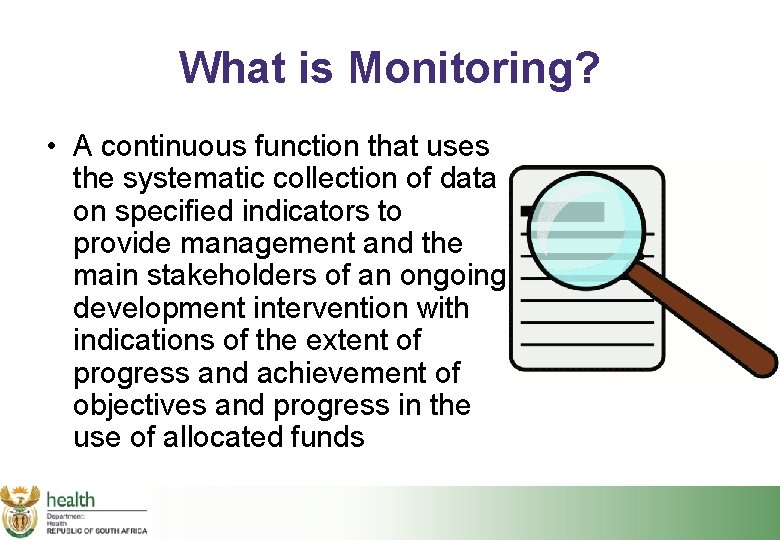 What is Monitoring? • A continuous function that uses the systematic collection of data