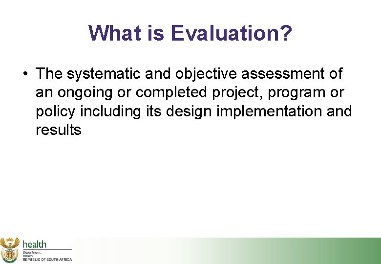 What is Evaluation? • The systematic and objective assessment of an ongoing or completed