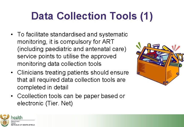 Data Collection Tools (1) • To facilitate standardised and systematic monitoring, it is compulsory
