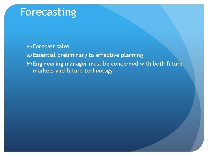 Forecasting Forecast sales Essential preliminary to effective planning Engineering manager must be concerned with Forecasting Forecast sales Essential preliminary to effective planning Engineering manager must be concerned with
