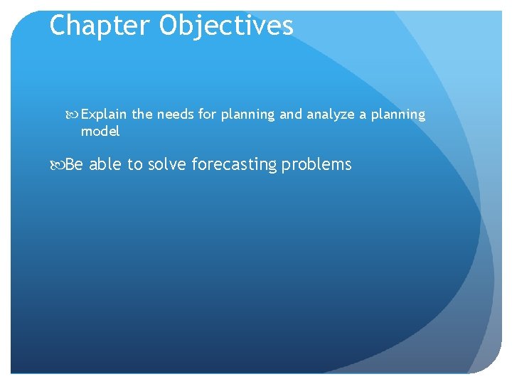 Chapter Objectives Explain the needs for planning and analyze a planning model Be able Chapter Objectives Explain the needs for planning and analyze a planning model Be able