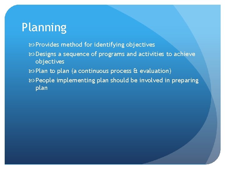 Planning Provides method for identifying objectives Designs a sequence of programs and activities to Planning Provides method for identifying objectives Designs a sequence of programs and activities to