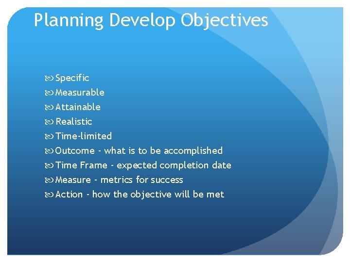 Planning Develop Objectives Specific Measurable Attainable Realistic Time-limited Outcome - what is to be Planning Develop Objectives Specific Measurable Attainable Realistic Time-limited Outcome - what is to be