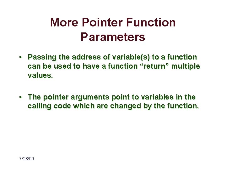 More Pointer Function Parameters • Passing the address of variable(s) to a function can
