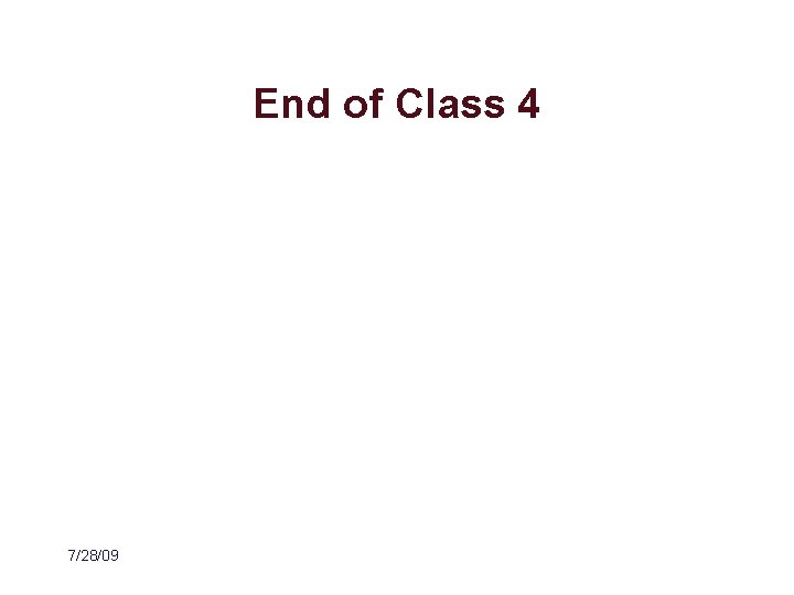 End of Class 4 7/28/09 
