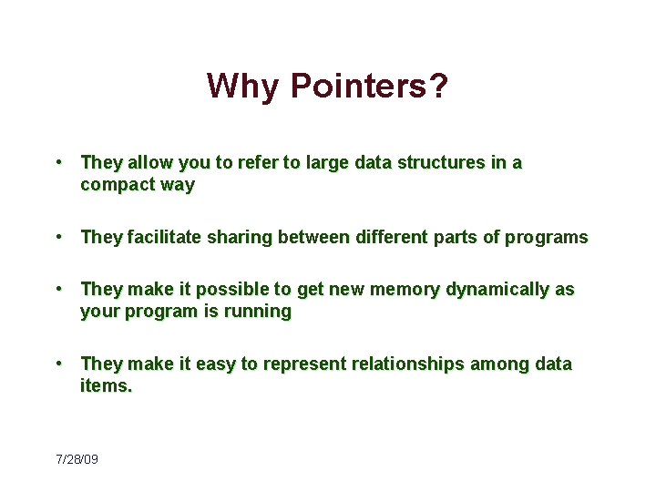Why Pointers? • They allow you to refer to large data structures in a