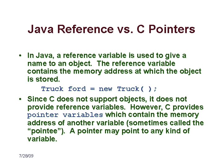 Java Reference vs. C Pointers • In Java, a reference variable is used to