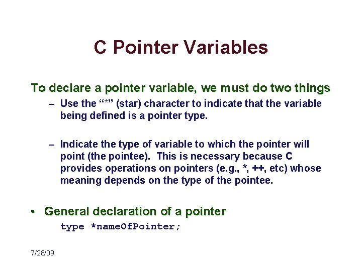 C Pointer Variables To declare a pointer variable, we must do two things –