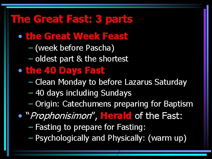 The Great Fast: 3 parts • the Great Week Feast – (week before Pascha)