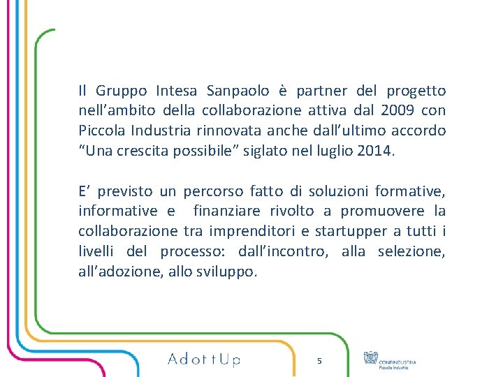 Il Gruppo Intesa Sanpaolo è partner del progetto nell’ambito della collaborazione attiva dal 2009