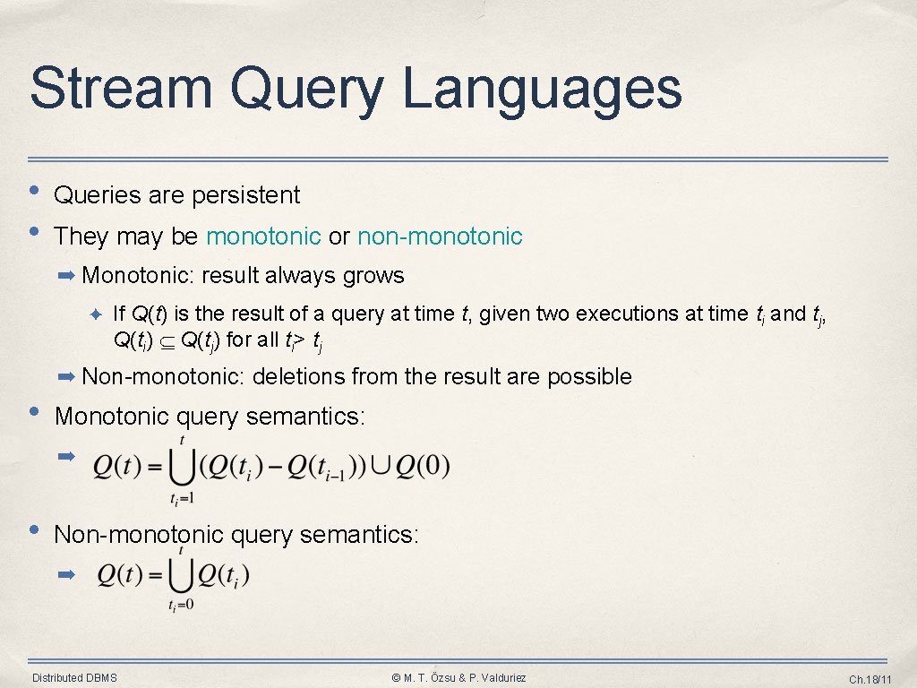 Stream Query Languages • • Queries are persistent They may be monotonic or non-monotonic