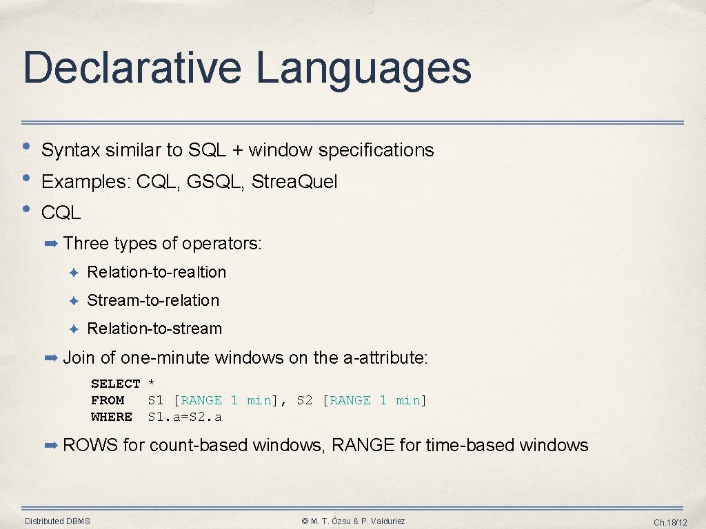 Declarative Languages • • • Syntax similar to SQL + window specifications Examples: CQL,