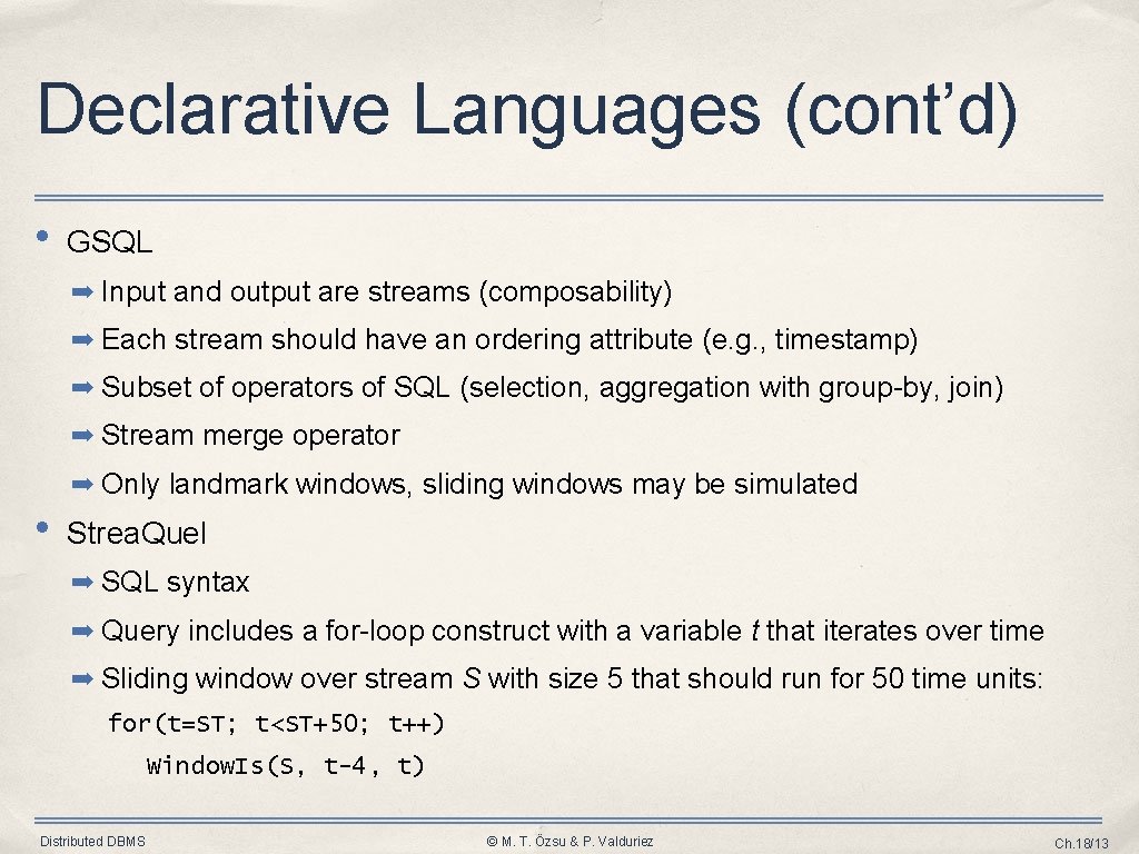 Declarative Languages (cont’d) • GSQL ➡ Input and output are streams (composability) ➡ Each