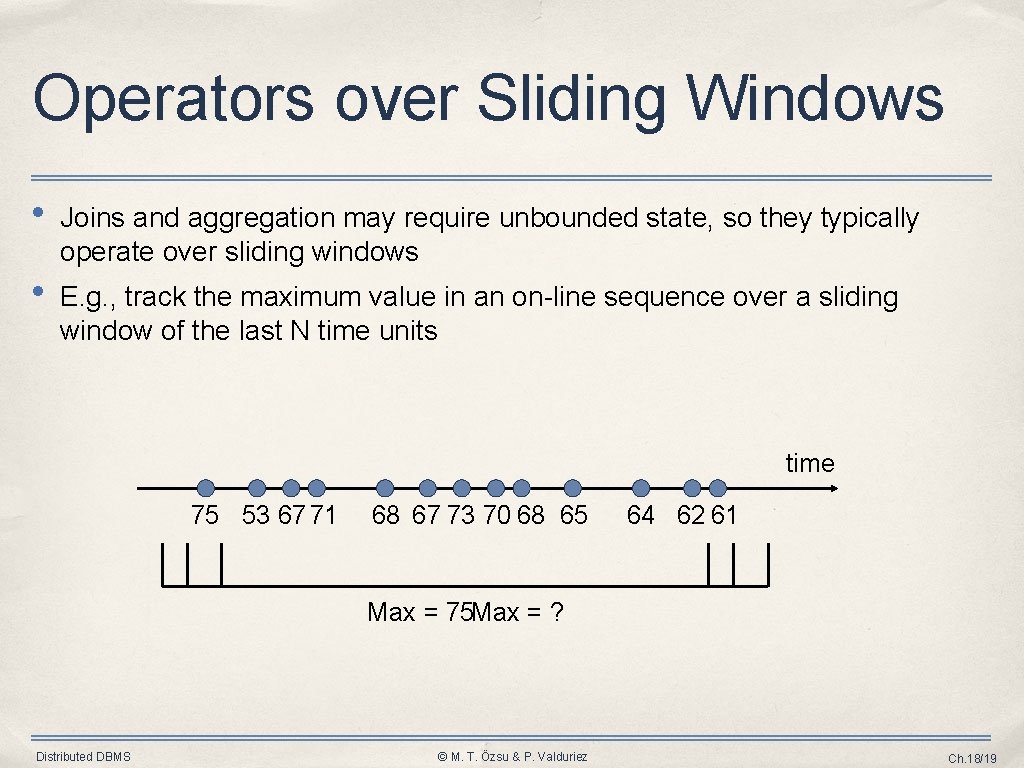 Operators over Sliding Windows • Joins and aggregation may require unbounded state, so they