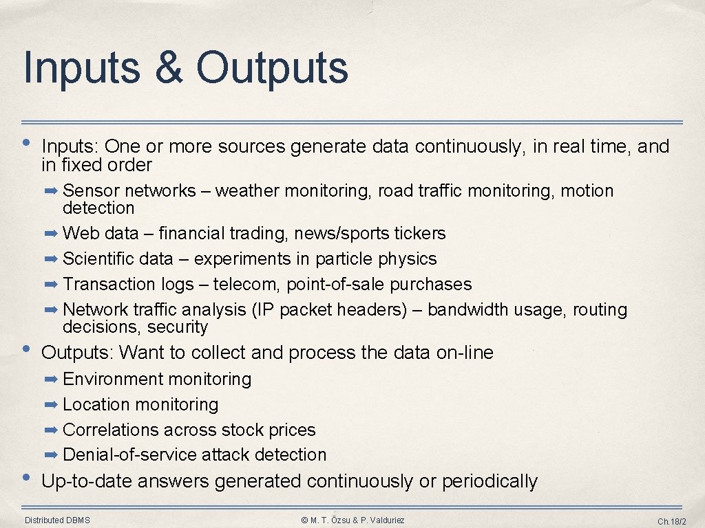 Inputs & Outputs • Inputs: One or more sources generate data continuously, in real