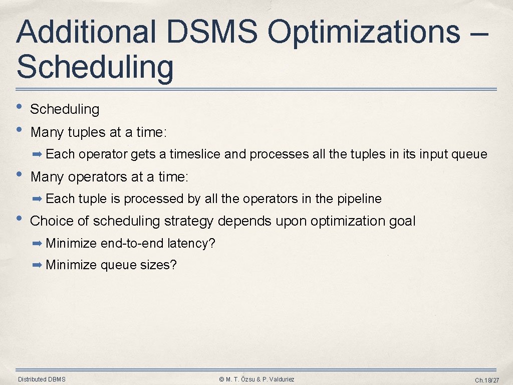 Additional DSMS Optimizations – Scheduling • • Scheduling Many tuples at a time: ➡