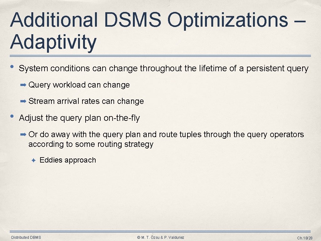 Additional DSMS Optimizations – Adaptivity • System conditions can change throughout the lifetime of