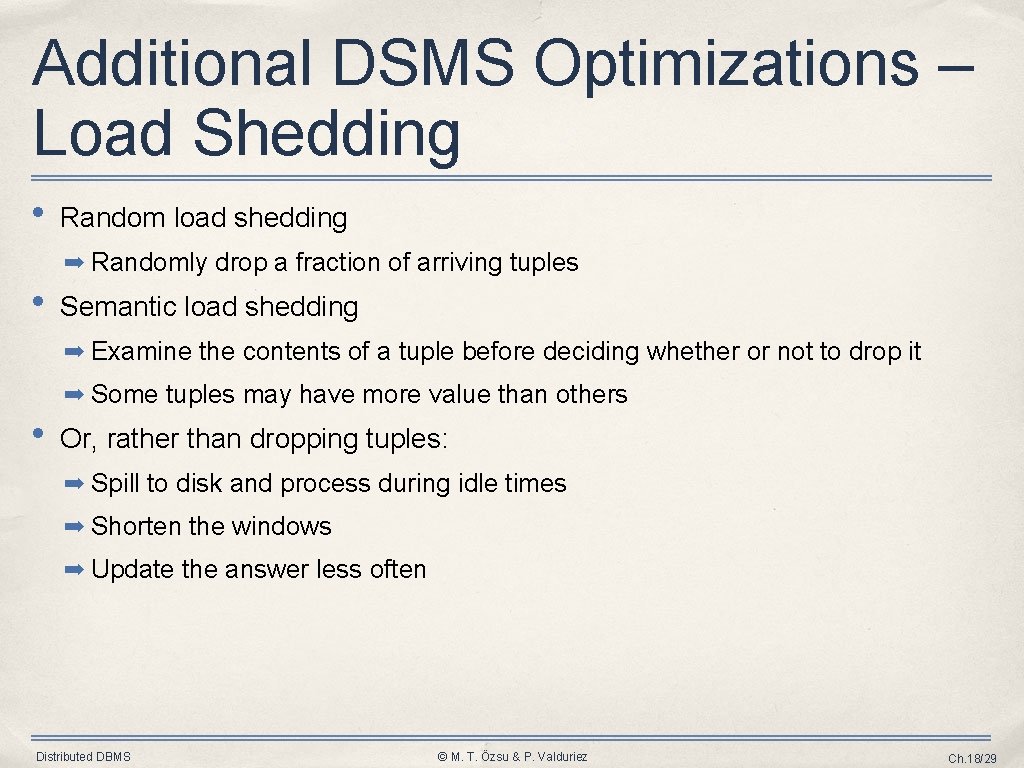 Additional DSMS Optimizations – Load Shedding • Random load shedding ➡ Randomly drop a