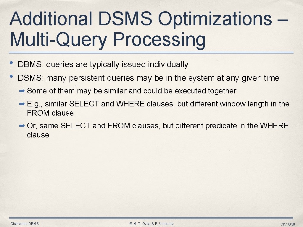 Additional DSMS Optimizations – Multi-Query Processing • • DBMS: queries are typically issued individually