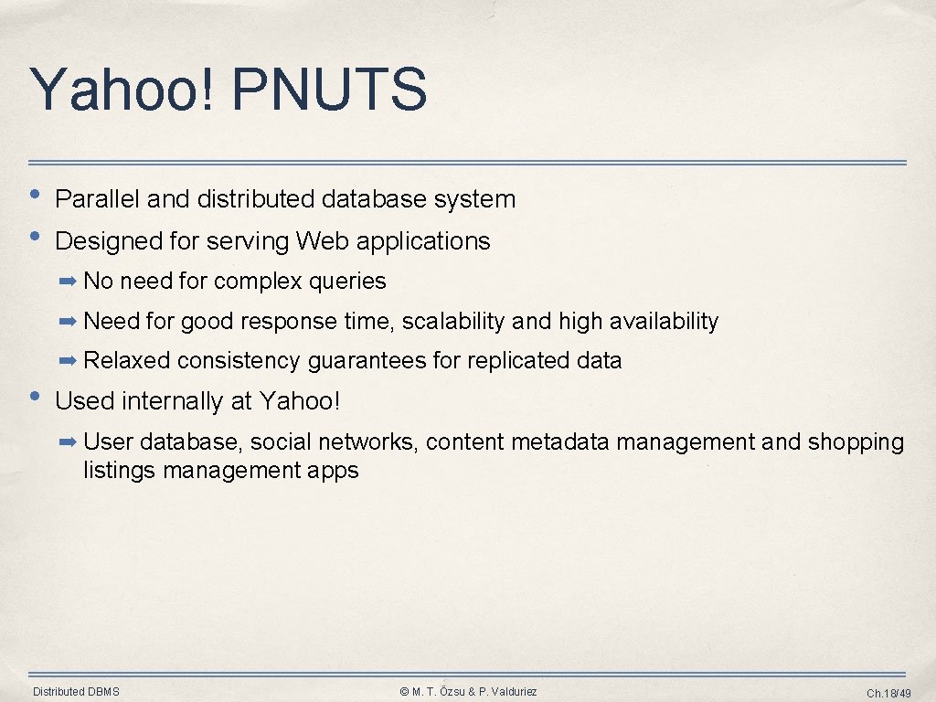 Yahoo! PNUTS • • Parallel and distributed database system Designed for serving Web applications