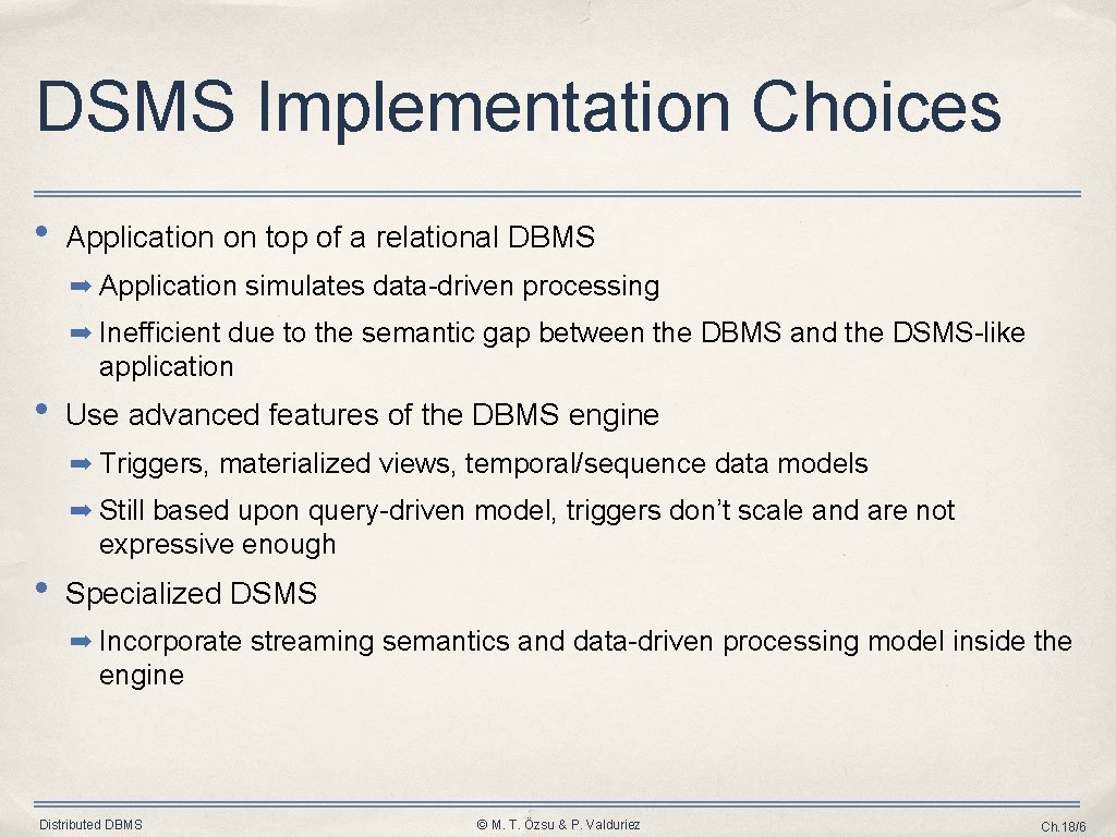 DSMS Implementation Choices • Application on top of a relational DBMS ➡ Application simulates