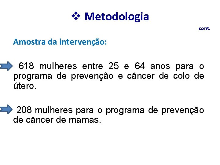 v Metodologia cont. Amostra da intervenção: 618 mulheres entre 25 e 64 anos para