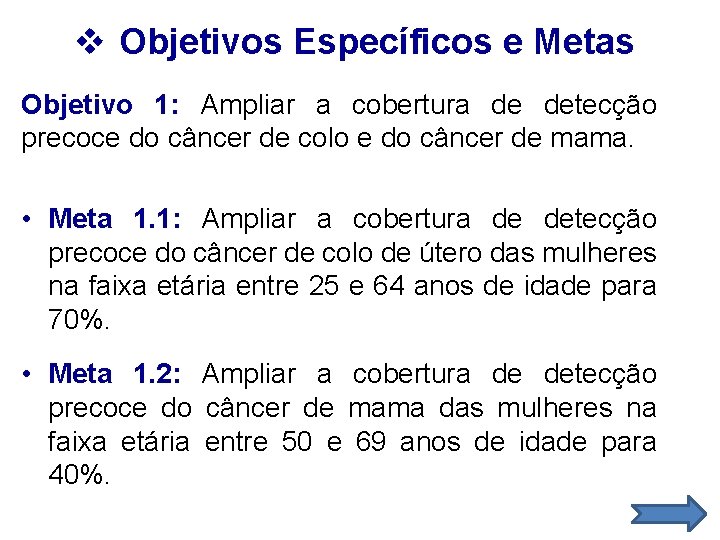 v Objetivos Específicos e Metas Objetivo 1: Ampliar a cobertura de detecção precoce do