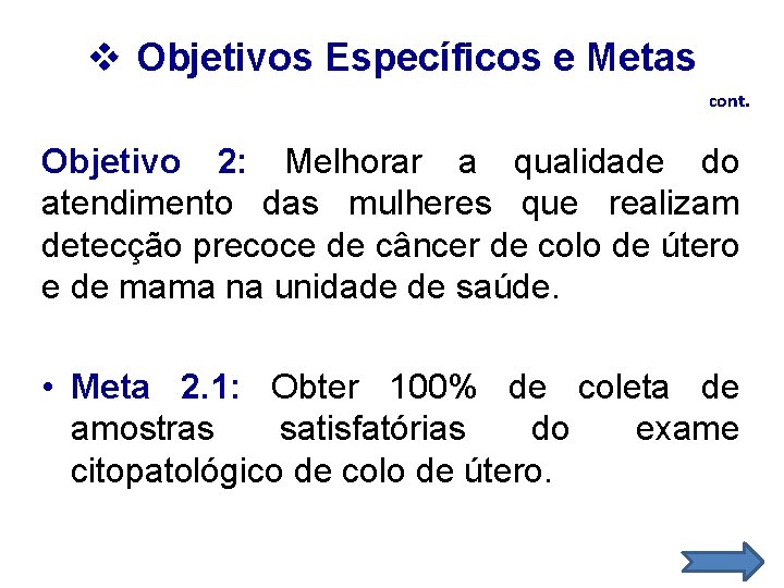 v Objetivos Específicos e Metas cont. Objetivo 2: Melhorar a qualidade do atendimento das