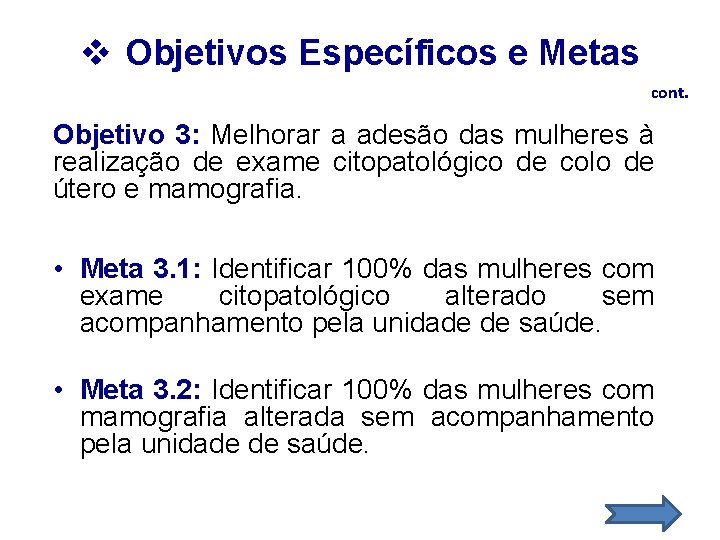 v Objetivos Específicos e Metas Objetivo 3. Melhorar a adesão das mulheres à realização