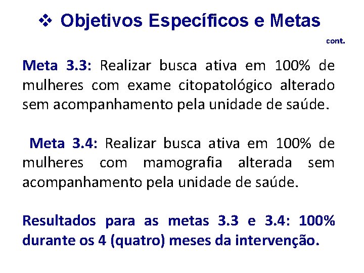 v Objetivos Específicos e Metas cont. Meta 3. 3: Realizar busca ativa em 100%