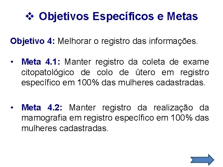 v Objetivos Específicos e Metas Objetivo 4: Melhorar o registro das informações. • Meta