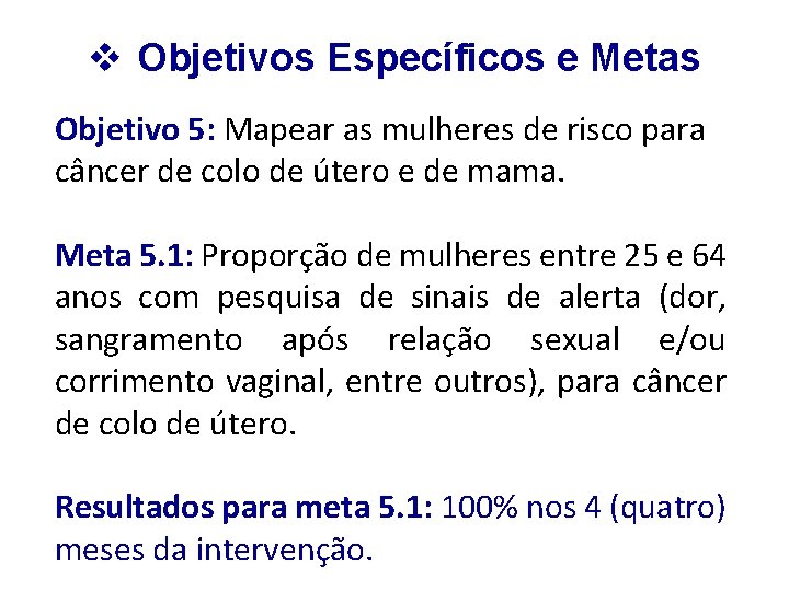 v Objetivos Específicos e Metas Objetivo 5: Mapear as mulheres de risco para câncer