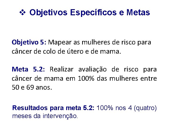 v Objetivos Específicos e Metas Objetivo 5: Mapear as mulheres de risco para câncer