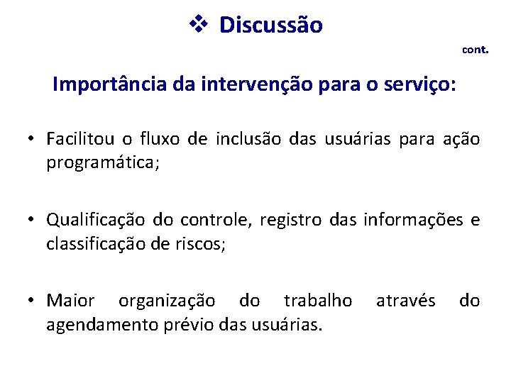 v Discussão cont. Importância da intervenção para o serviço: • Facilitou o fluxo de