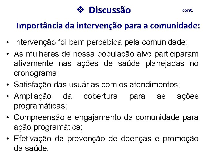 v Discussão cont. Importância da intervenção para a comunidade: • Intervenção foi bem percebida