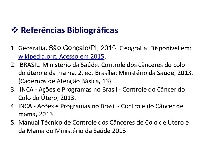 v Referências Bibliográficas 1. Geografia. São Gonçalo/PI, 2015. Geografia. Disponível em: wikipedia. org. Acesso