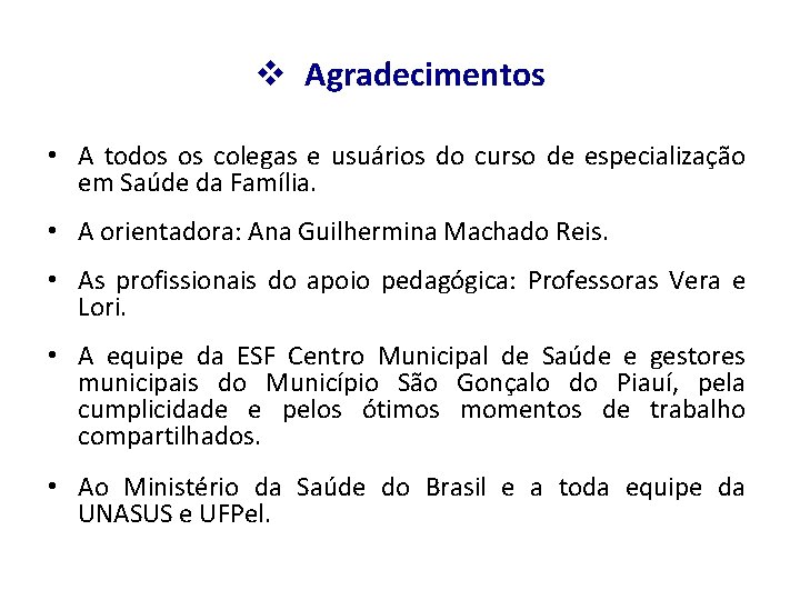 v Agradecimentos • A todos os colegas e usuários do curso de especialização em