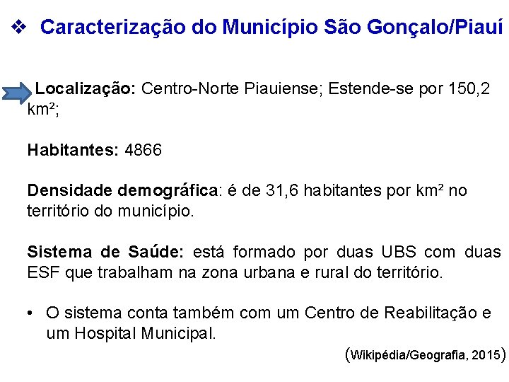 v Caracterização do Município São Gonçalo/Piauí Localização: Centro-Norte Piauiense; Estende-se por 150, 2 km²;