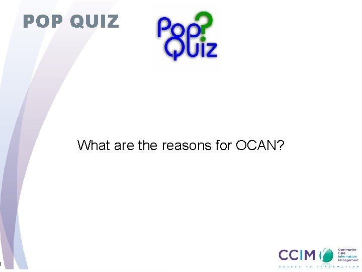 0 POP QUIZ What are the reasons for OCAN? 