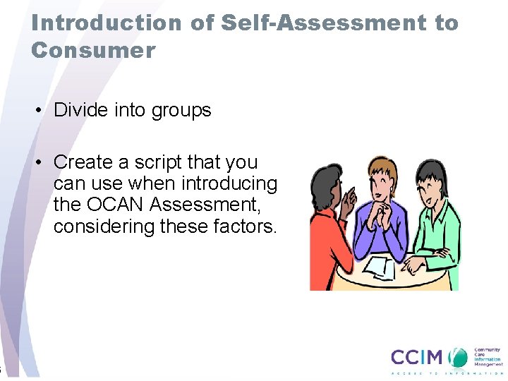 6 Introduction of Self-Assessment to Consumer • Divide into groups • Create a script