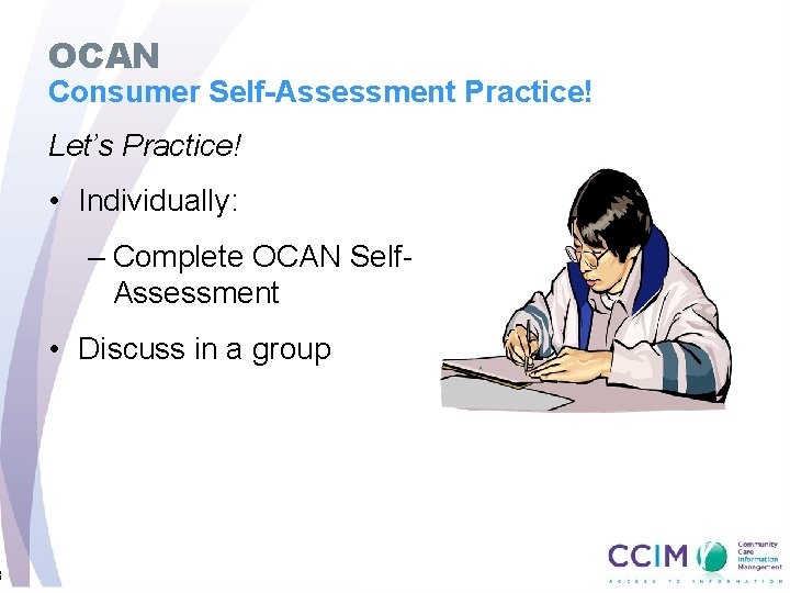 8 OCAN Consumer Self-Assessment Practice! Let’s Practice! • Individually: – Complete OCAN Self. Assessment
