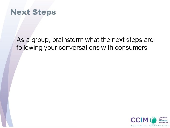 3 Next Steps As a group, brainstorm what the next steps are following your