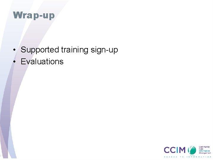 4 Wrap-up • Supported training sign-up • Evaluations 