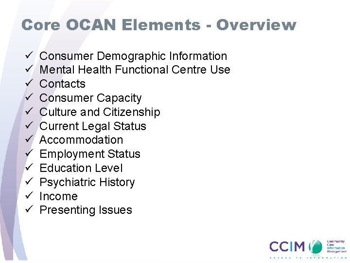 Core OCAN Elements - Overview ü ü ü Consumer Demographic Information Mental Health Functional